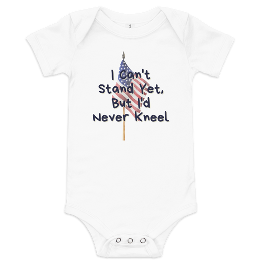 I Can't Stand Yet, But I'd Never Kneel | Conservative Baby Onesie by Lil’ Patritots