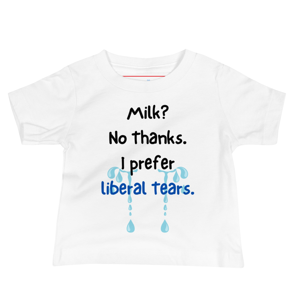 Milk? No Thanks. I Prefer Liberal Tears. | Conservative Baby T-Shirt by Lil’ Patritots