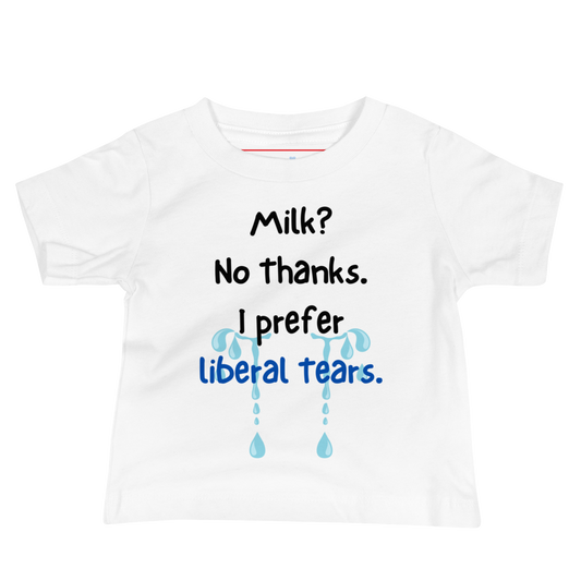 Milk? No Thanks. I Prefer Liberal Tears. | Conservative Baby T-Shirt by Lil’ Patritots