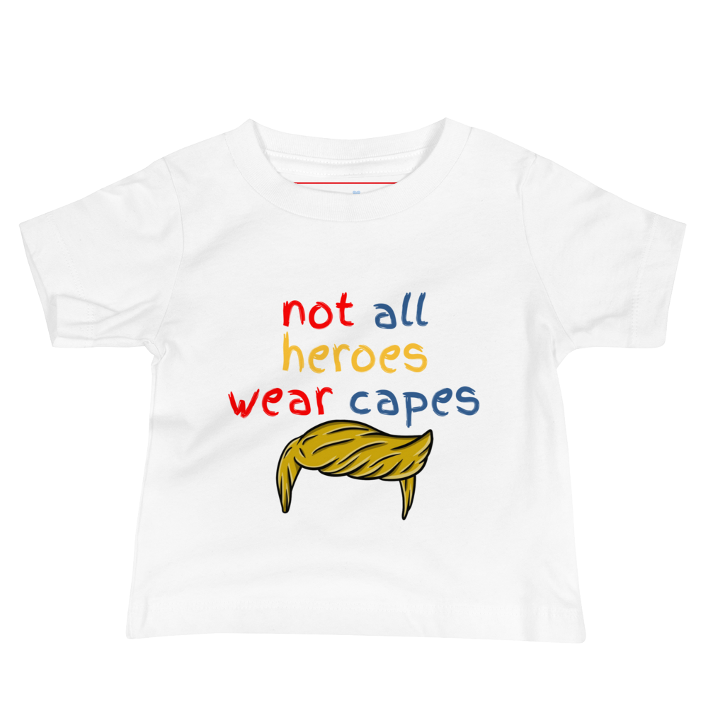 Not All Heroes Wear Capes | Pro-Trump Baby T-Shirt by Lil' Patritots