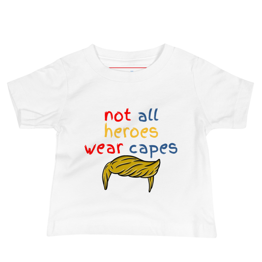 Not All Heroes Wear Capes | Pro-Trump Baby T-Shirt by Lil' Patritots