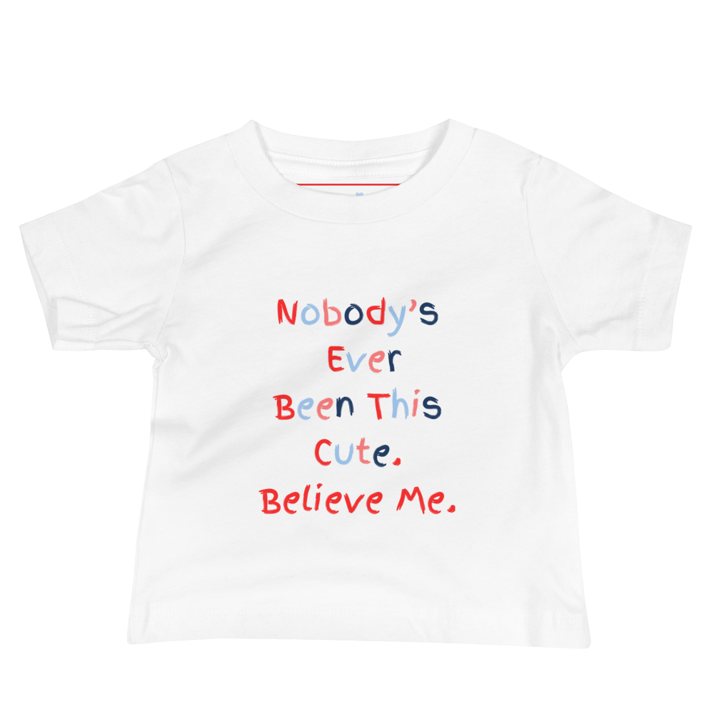 Nobody's Ever Been This Cute. Believe Me. | Pro-Trump Baby T-Shirt by Lil' Patritots