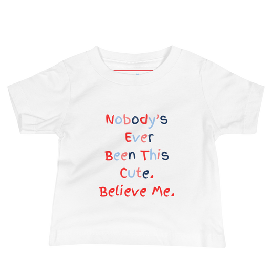 Nobody's Ever Been This Cute. Believe Me. | Pro-Trump Baby T-Shirt by Lil' Patritots