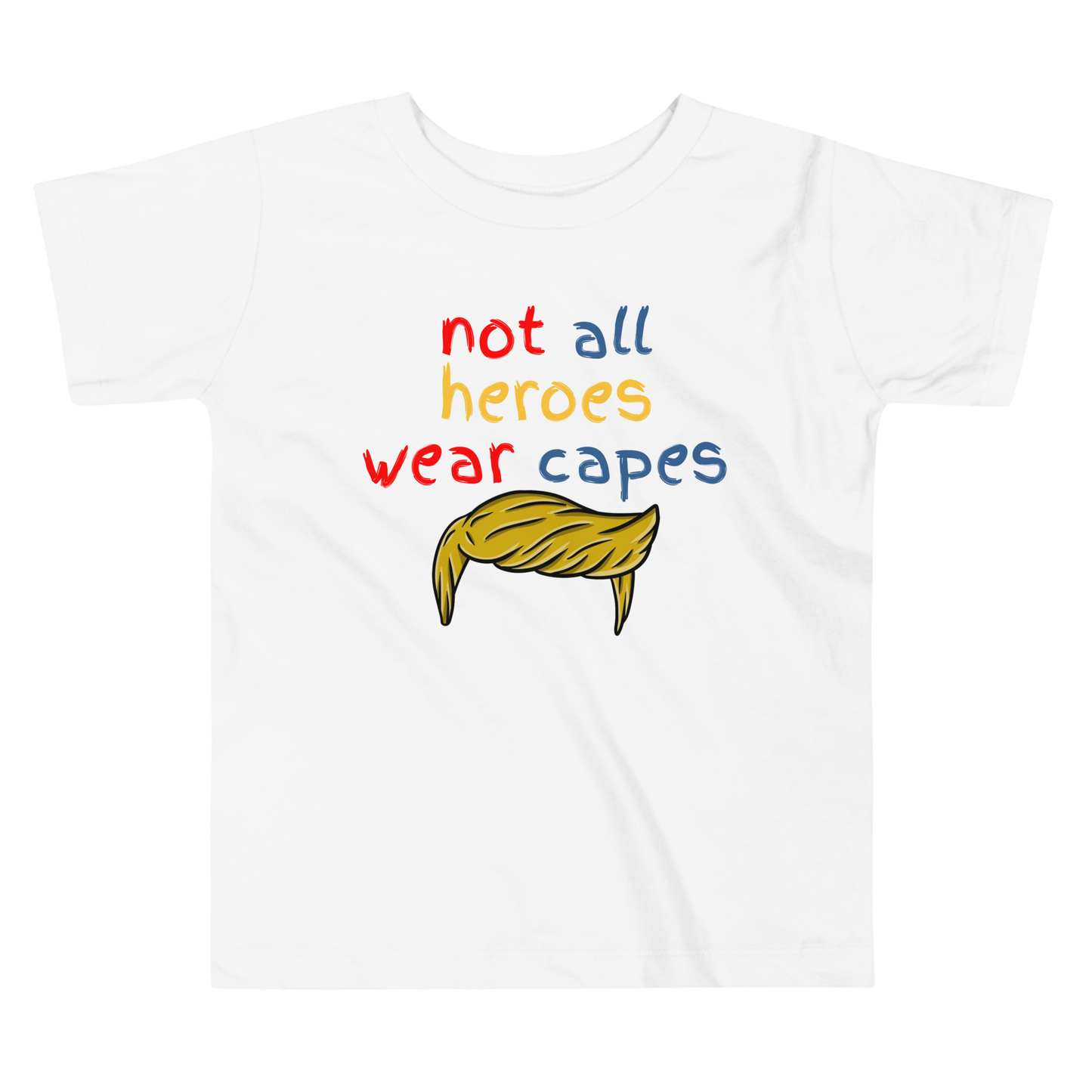 Not All Heroes Wear Capes | Pro-Trump Toddler T-Shirt by Lil' Patritots