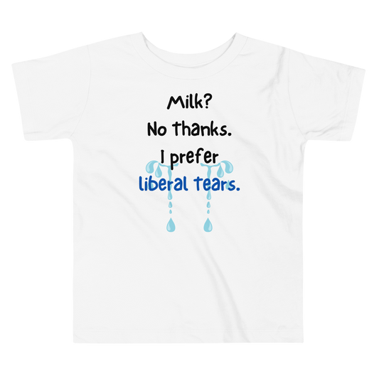 Milk? No Thanks. I Prefer Liberal Tears. | Conservative Toddler T-Shirt by Lil’ Patritots